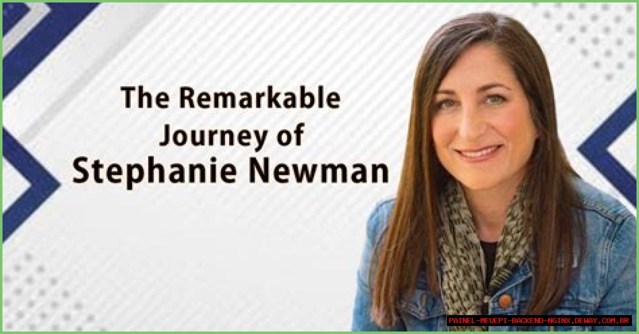 Exploring The Life And Career Of Stephanie Newman