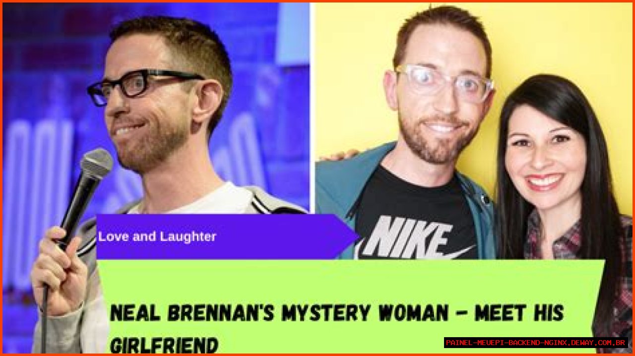 Neal Brennan Girlfriend: Exploring The Relationship And Personal Life Of The Comedian